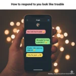 How to respond to you look like trouble