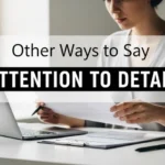 other ways to say attention to detail