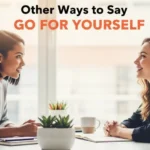 other ways to say go for yourself