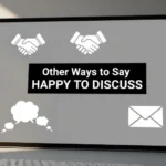 other ways to say happy to discuss