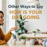 other ways to say how is your day going