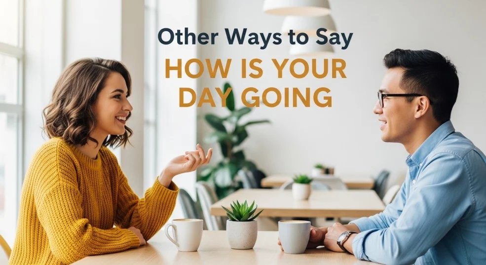 other ways to say how is your day going
