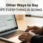 other ways to say i hope everything is going well