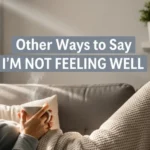 other ways to say i’m not feeling well