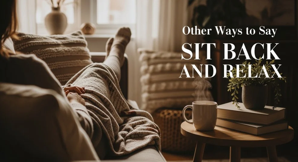 other ways to say sit back and relax