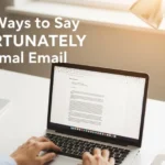 other ways to say unfortunately in a formal email