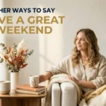 other ways to say have a great weekend