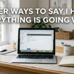 other ways to say i hope everything is going well