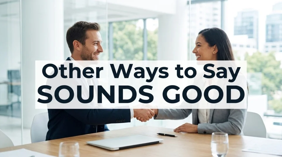 other ways to say sounds good