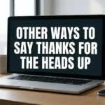 other ways to say thanks for the heads up